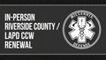 In-Person Riverside County / LAPD CCW Renewal Course